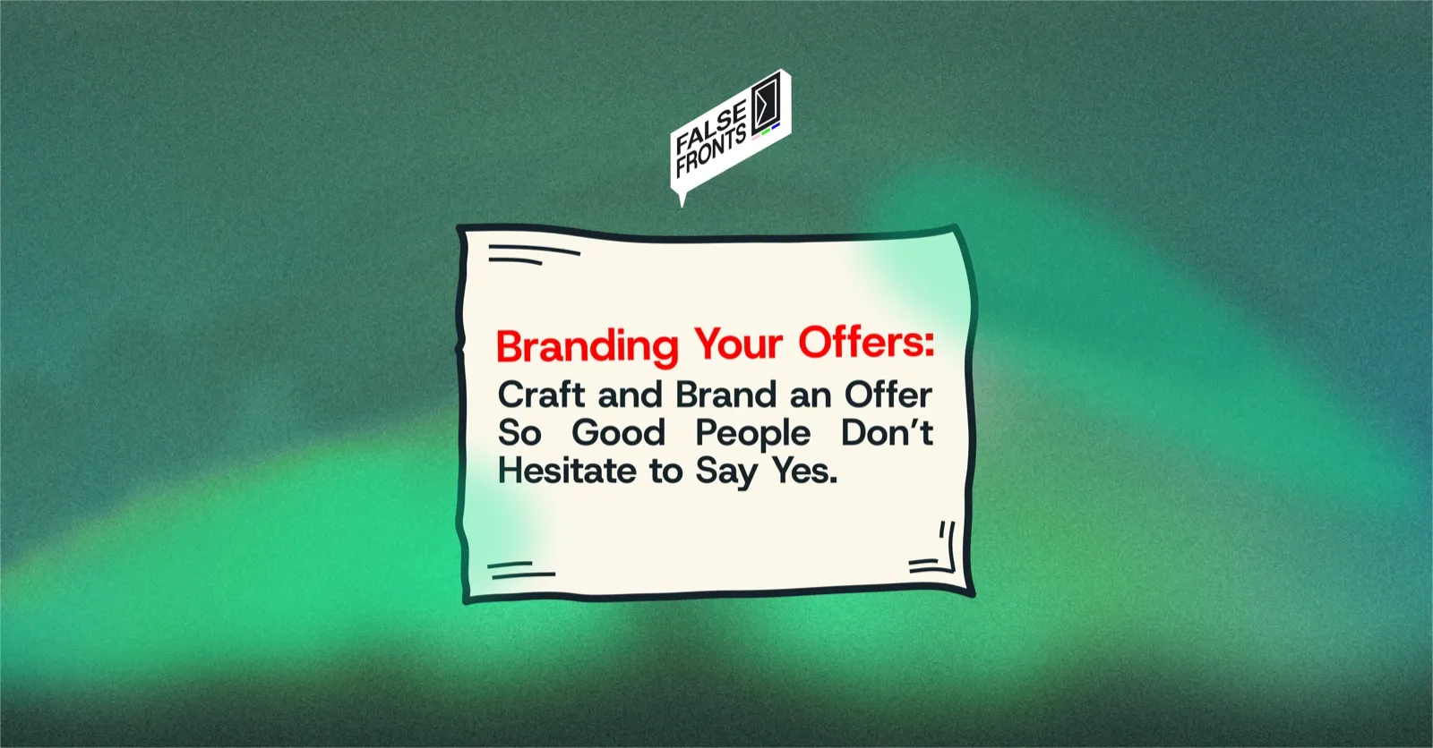 Branding Your Offers: Craft and Brand an Offer So Good People Don't Hesitate to Say Yes